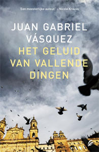 Juan Gabriel Vásquez - Het geluid van de vallende dingen