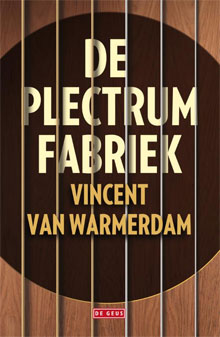 Vincent van Warmerdam De plectrumfabriek Debuut Roman