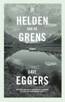 Dave Eggers Helden van de grens Roman 2016