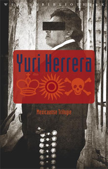 Yuri Herrera De koning, de zon, de dood Mexicaanse trilogie