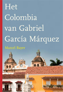 Reisverhalen Colombia Romans (Marcel Bayer - Het Colombia van Gabriel García Márquez)