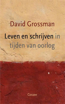 David Grossman - Leven enschrijven in tijden van oorlog
