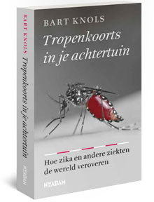 Bart Knols Tropenkoorts in je achtertuin Boek over Zika Virus