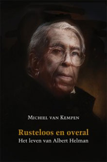 Biografie Albert Helman Rusteloos en overal Michiel van Kempen