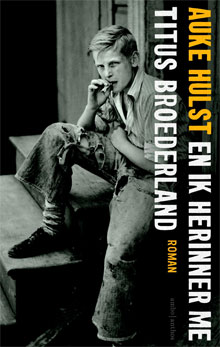 Auke Hulst - En ik herinner me Titus Broederland Recensie Roman 2016