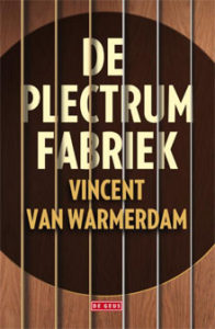 Vincent van Warmerdam De plectrumfabriek Debuut Roman