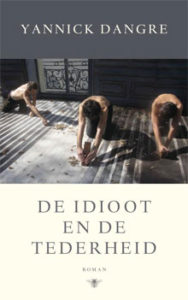 Yannick Dangre - De idioot en de tederheid