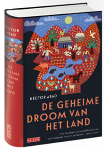 Hector Abad De geheime droom van het land Roman