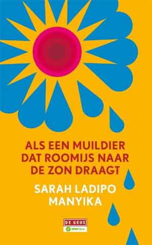 Sarah Ladipo Manyika Als een muildier dat roomijs naar de zon draagt Recensie