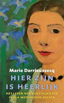 Marie Darrieussecq Hier zijn is heerlijk Biografie Paula Modersohn-Becker
