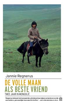 Jannie Regnerus - De volle maan als beste vriend Reisverhalen uit Mongolië 