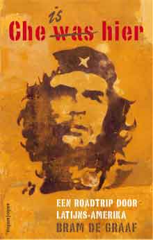 Bram de Graaf Che is hier Recensie Reisboek over Che Guevara