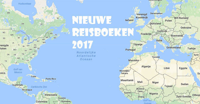 Nieuwe Reisboeken 2017 Reisverhalen Tips Recensies