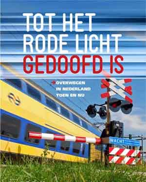 Tot het rode licht gedoofd is Boek over overwegen in Nederland