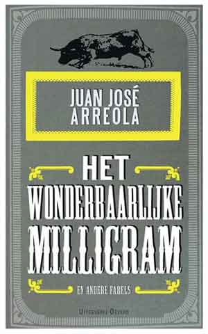 Juan José Arreola Het wonderbaarlijke milligram