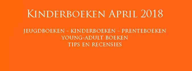 April 2018 Kinderboeken en Jeugdboeken Tips