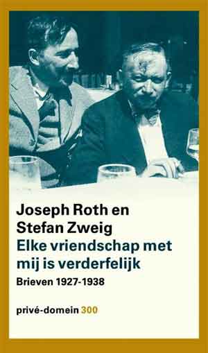 Joseph Roth Stefan Zweig Elke vriendschap met mij is verderfelijk