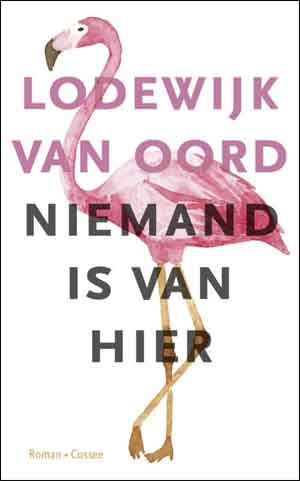 Lodewijk van Oord Niemand is van hier Recensie en Informatie