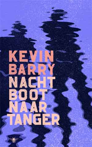 Kevin Barry Nachtboot naar Tanger Recensie