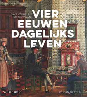 Pepijn Reeser Vier eeuwen dagelijks leven Recensie