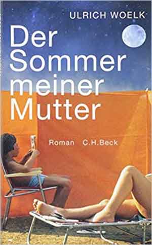 Ulrich Woelk Der Sommer meiner Mutter Recensie