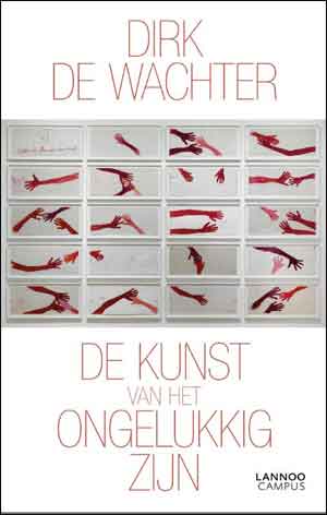 Dirk De Wachter De kunst van het ongelukkig zijn Recensie