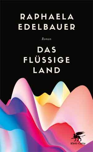 Raphaela Edelbauer Das flüssige Land Recensie