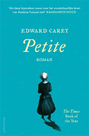 Edward Carey Petite Roman over Madame Tussaud Recensie