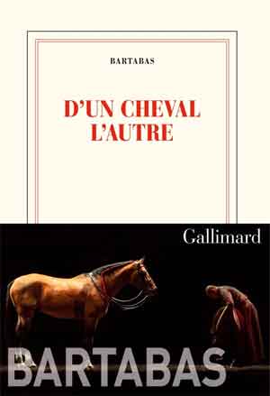 Bartabas D'Un cheval l'autre Autobiografie