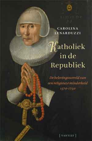 Carolina Lenarduzzi Katholiek in de Republiek Recensie