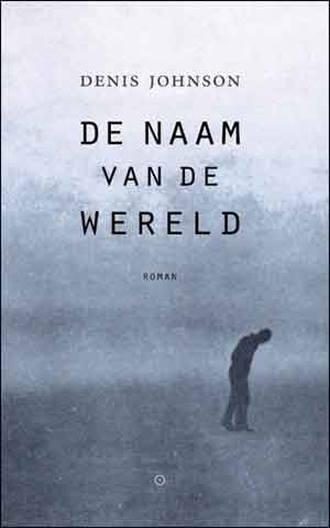 Denis Johnson De naam van de wereld Recensie