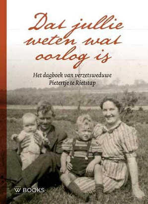 Pietertje te Rietstap Dat jullie weten wat oorlog is Oorlogsdagboek