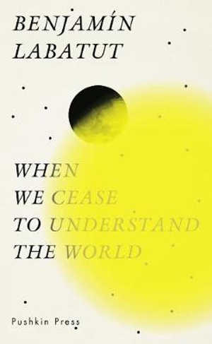 Benjamín Labatut When We Cease to Understand the World Recensie.