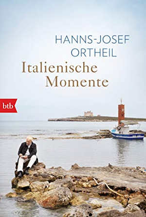 Hanns-Josef Ortheil Italienische Momente Italiaanse Reisverhalen