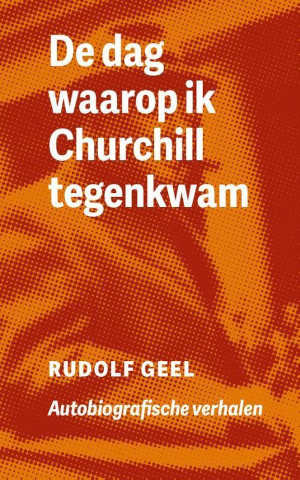 Rudolf Geel De dag waarop ik Churchill tegenkwam Recensie