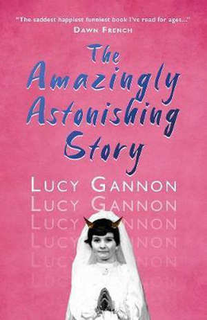 Lucy Gannon The Amazingly Astonishing Story