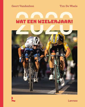 2020 Wat een wielerjaar boek van Geert Vandenbon en Tim De Waele Recensie