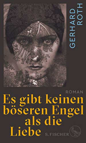 Gerhard Roth Es gibt keinen böseren Engel als die Liebe Recensie