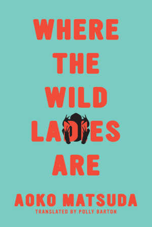 Aoko Matsuda Where the Wild Ladies Are Recensie Japanse verhalen