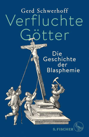 Gerd Schwerhoff Verfluchte Götter Recensie