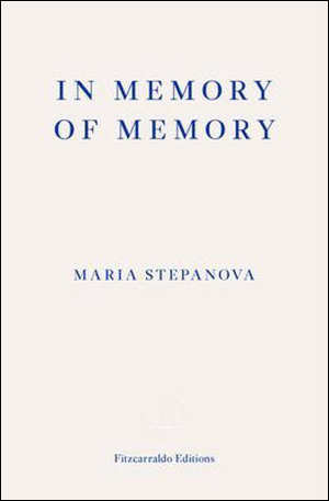 Maria Stepanova In Memory of Memory