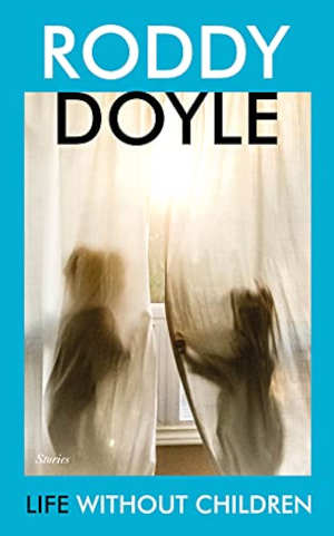 Roddy Doyle Life without Children Recensie