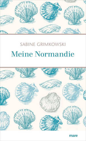 Sabine Grimkowski Meine Normandie Reisverhalen uit Normandië