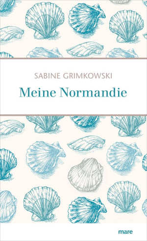 Sabine Grimkowski Meine Normandie Reisverhalen uit Normandië