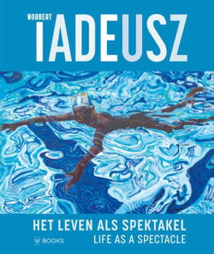 Norbert Tadeusz Het leven als spektakel Recensie