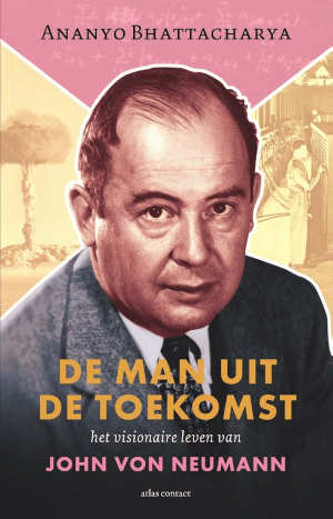Ananyo Bhattacharya John von Neumann biografie De man uit de toekomst