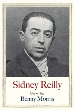 Benny Morris Sidney Reilly biography Jewsih Lives