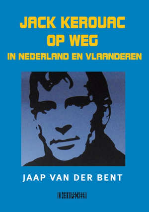 Jaap van der Bent Jack Kerouac op weg in Nederland en Vlaanderen Recensie