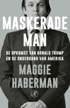 Maggie Haberman Maskerade man Recensie boek over Donald Trump