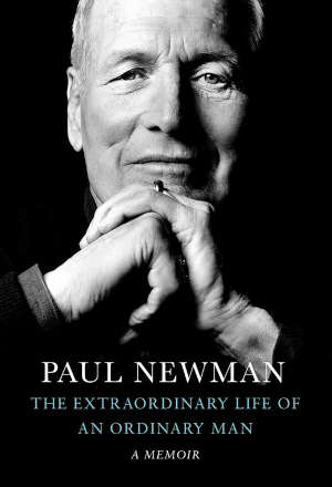 Paul Newman Autobiografie The Extraordinary Life of an Ordinary Man